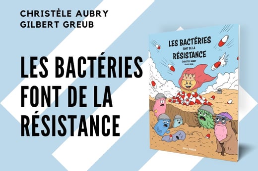 Les bactéries font de la résistance - BD antibiotiques CHUV UNIL EPFL Press
